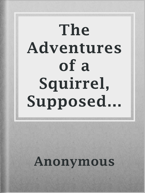 Title details for The Adventures of a Squirrel, Supposed to be Related by Himself by Anonymous - Available